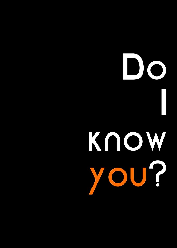 do i know you
