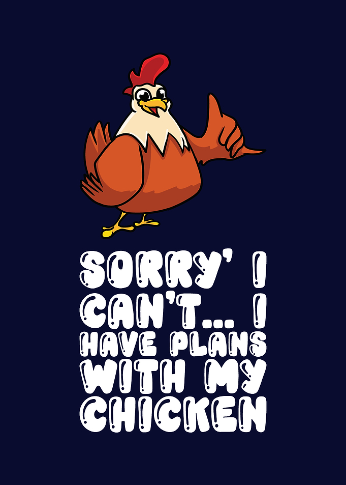 Sorry I Have Plans Chicken
