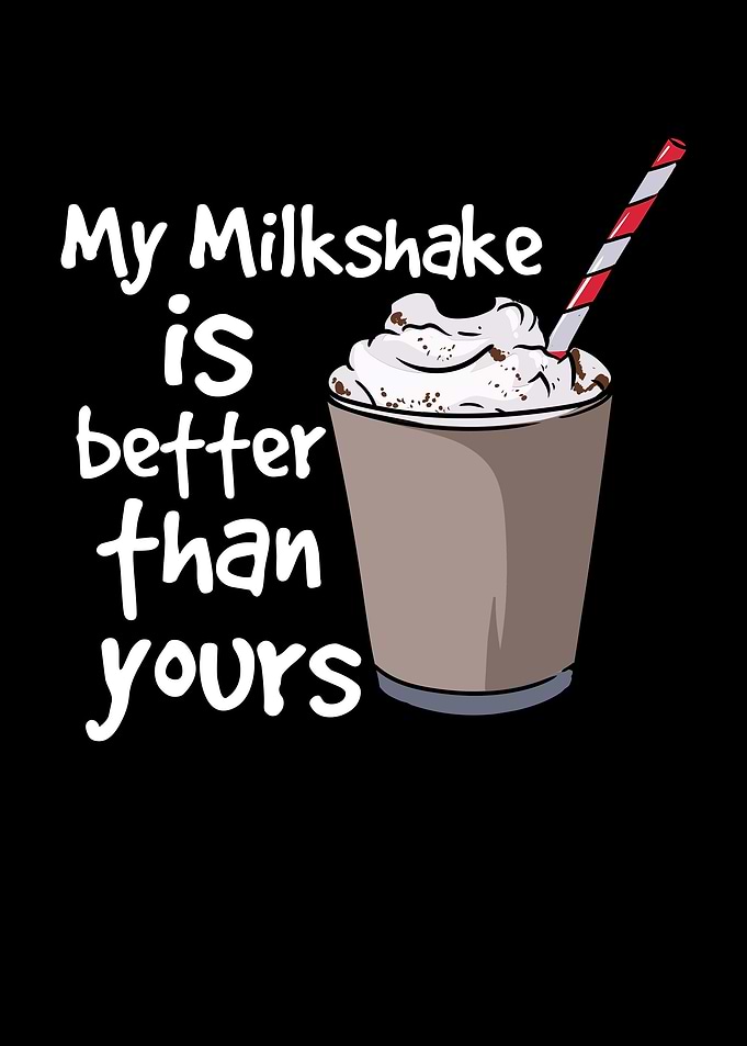 My Milkshake Is Better
