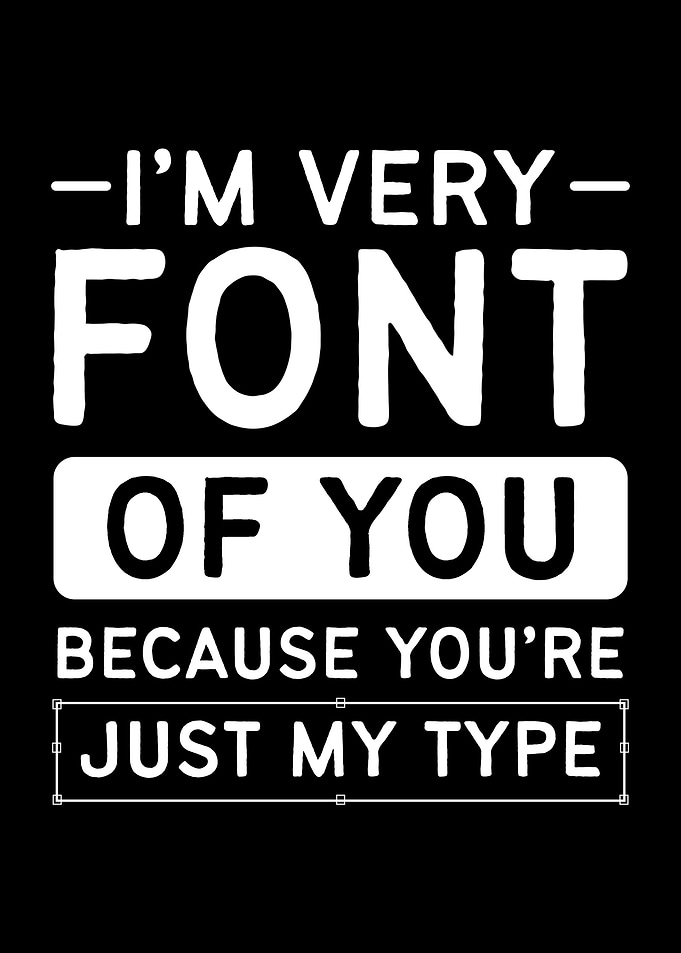 Im Very Font Of You