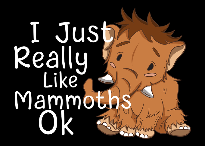 I Just Really Like Mammoth