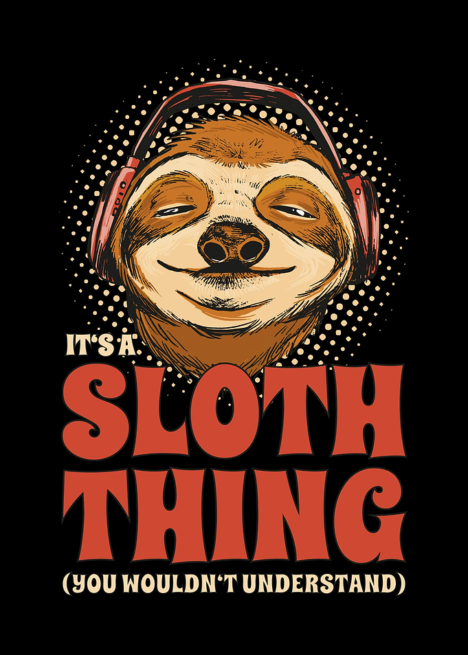 Its A Sloth Thing