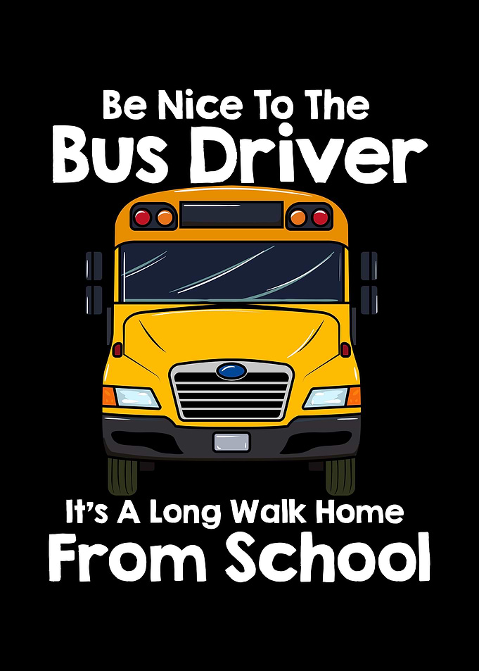Be Nice To Bus Driver