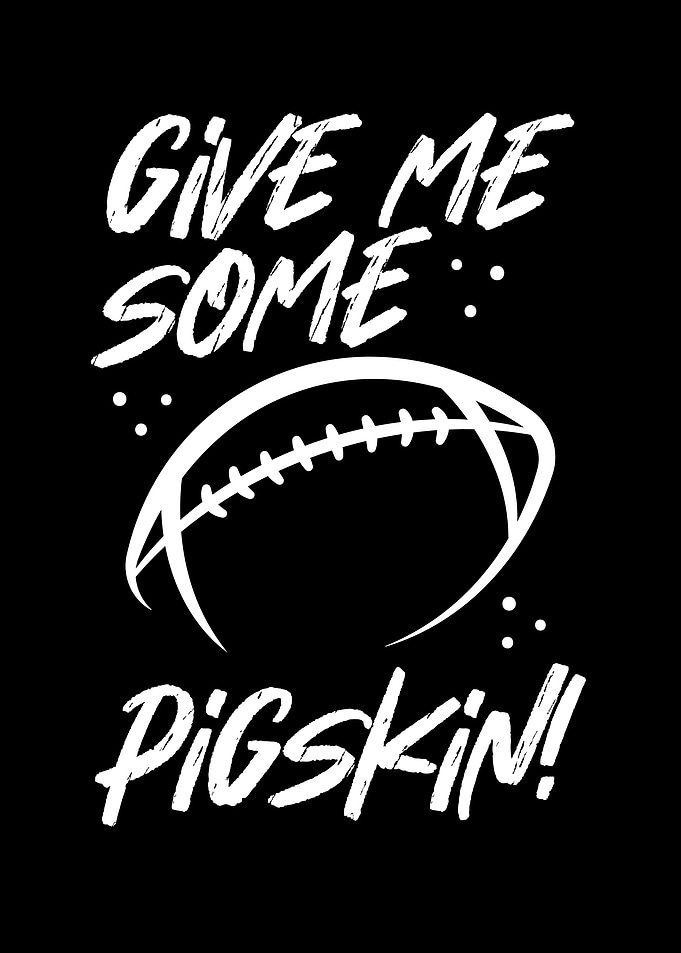 Give me some pigskin