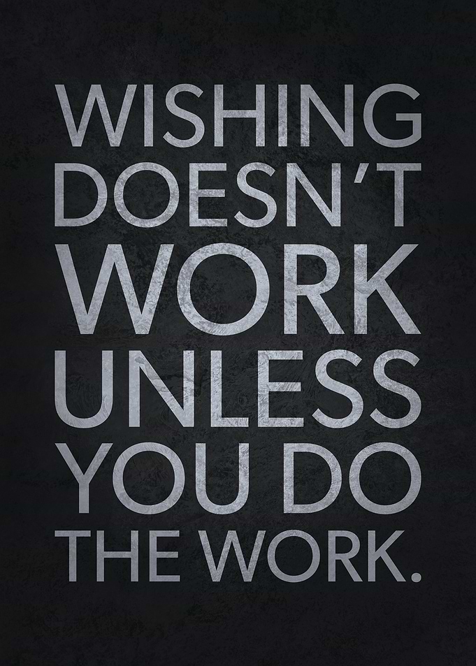 Wishing vs Do The Work