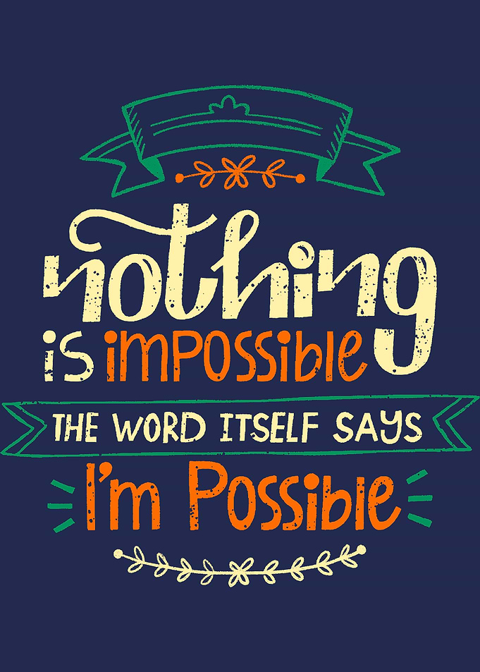 Nothing is impossible