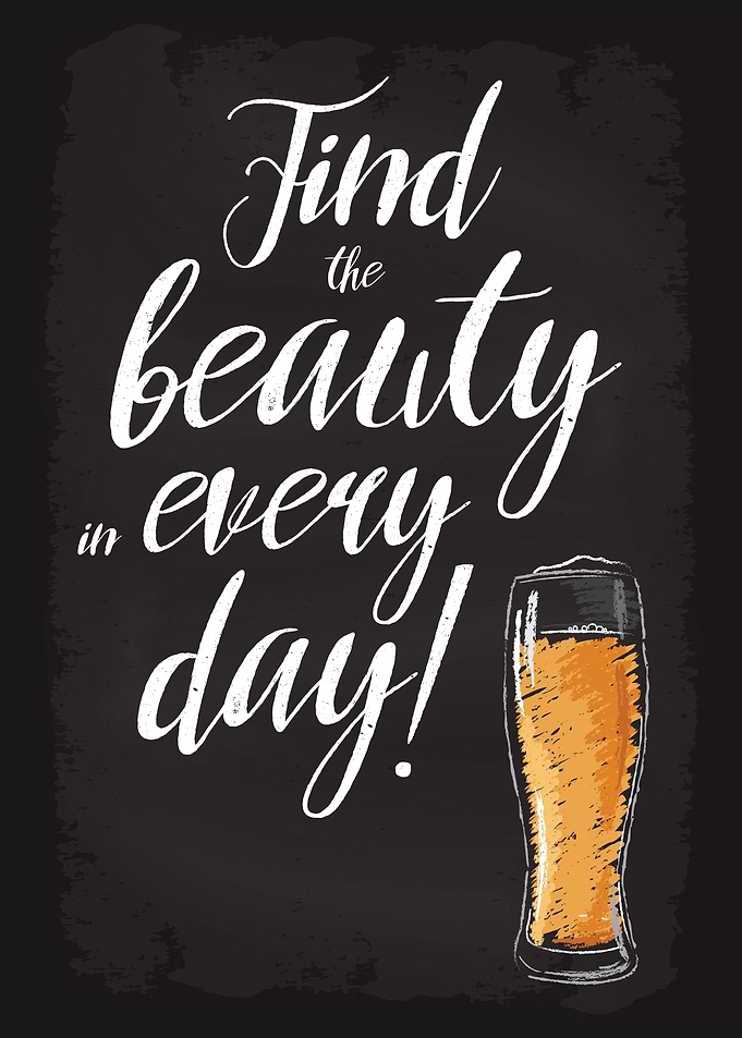 Beauty in every day Beer