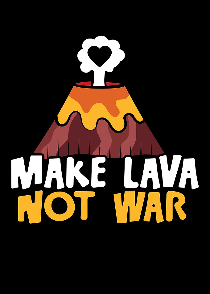 Make Lava Not War
