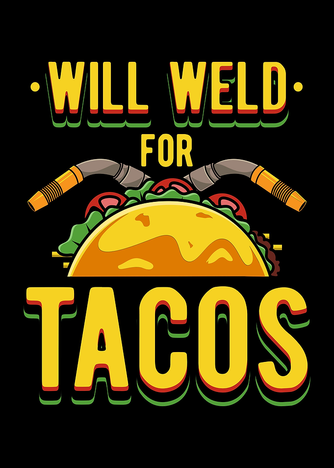 Will Weld For Tacos