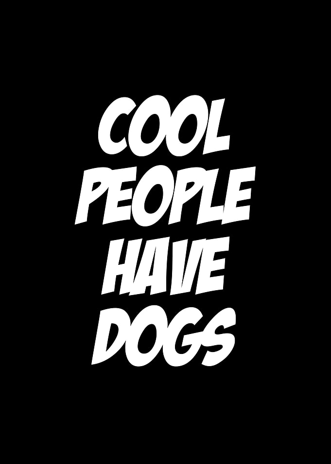Cool People Have Dogs