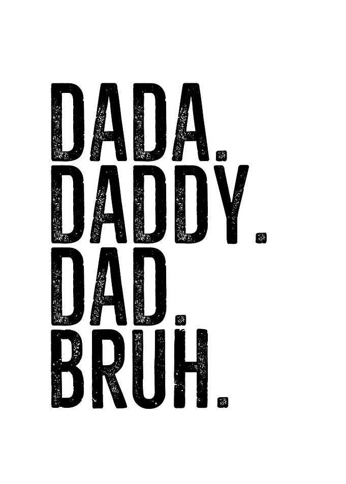 Dada Daddy Dad Bruh