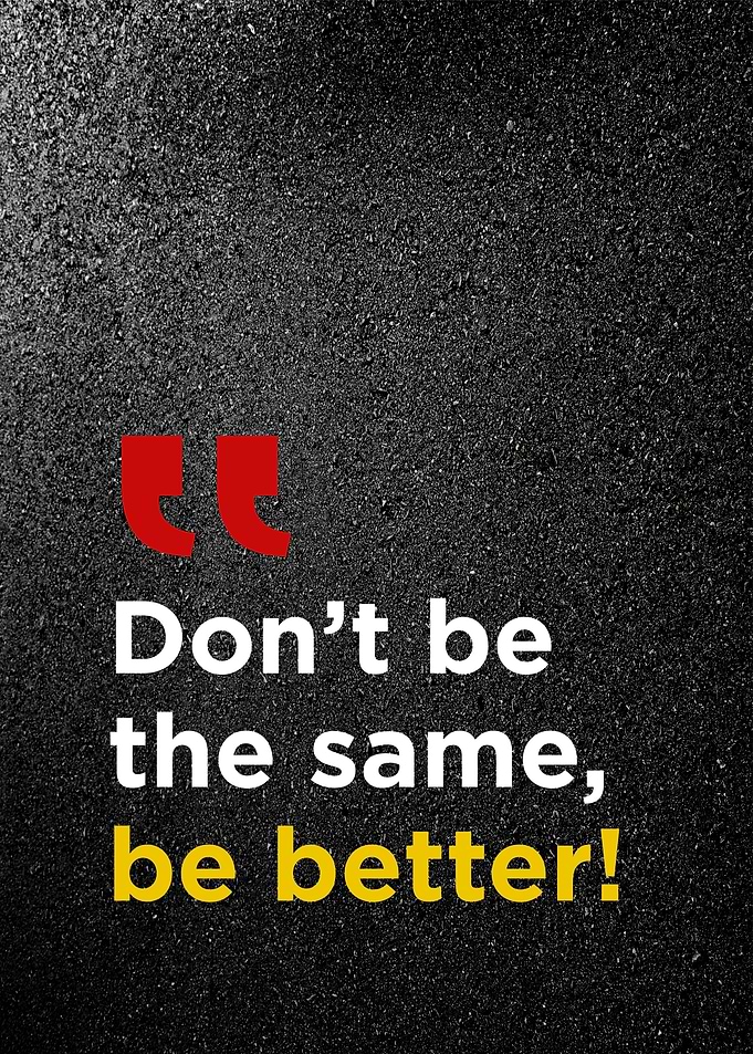 Dont be the same be better