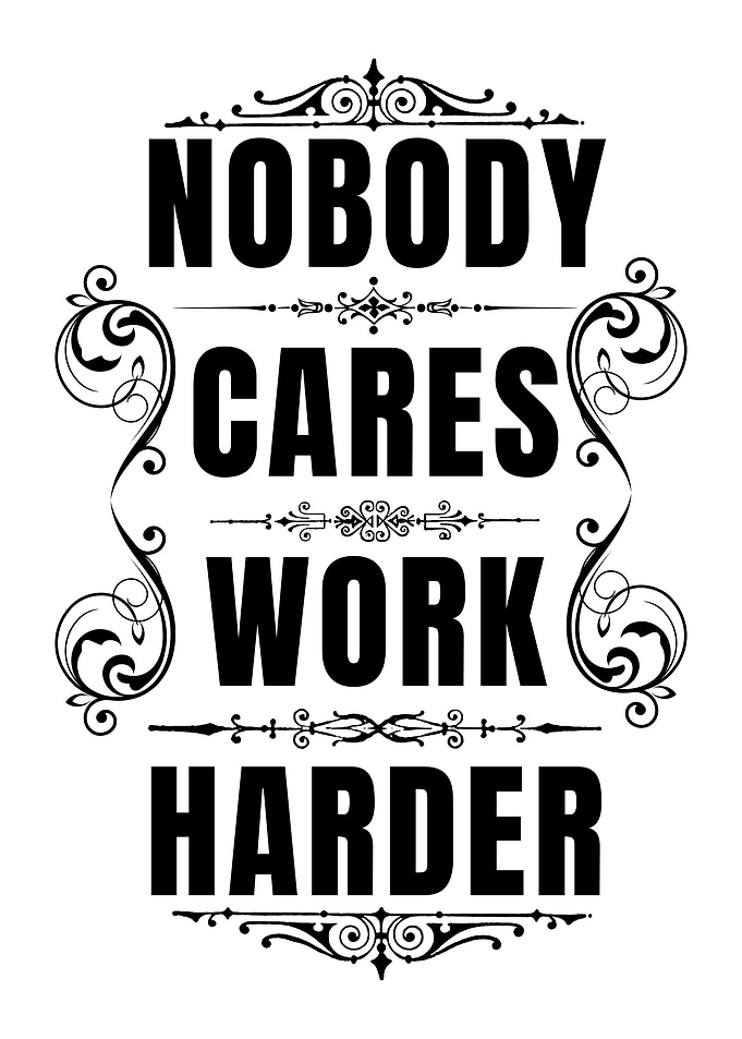 Nobody Cares Work Harder