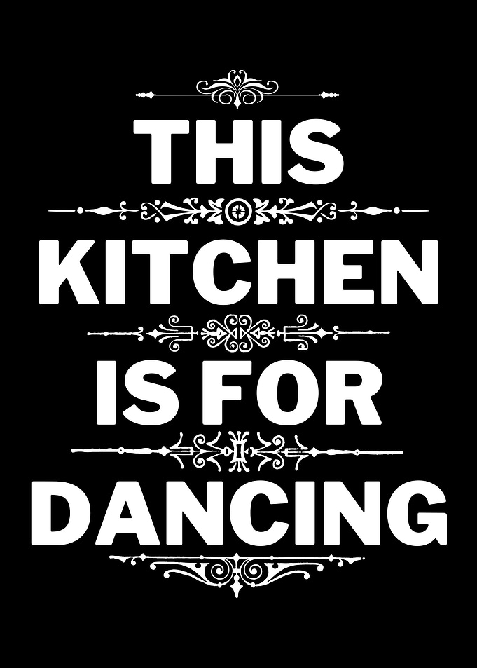 KITCHEN IS FOR DANCING