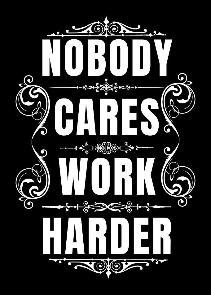 Nobody Cares Work Harder