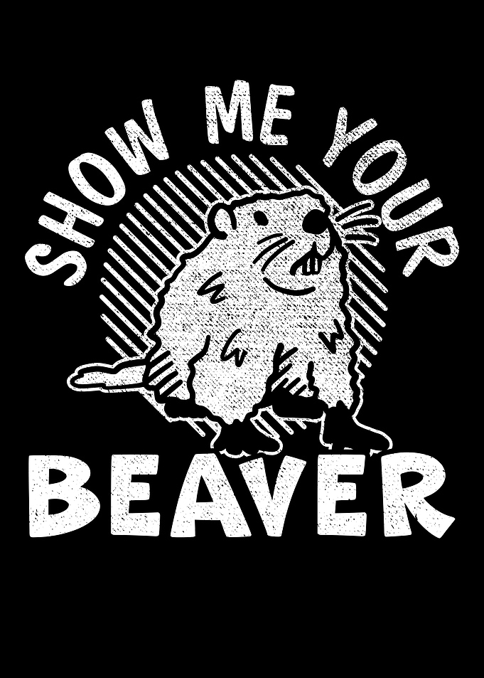Show Me Your Beaver