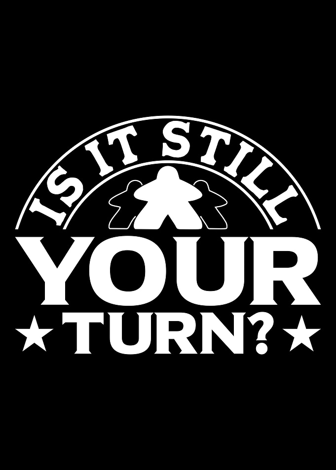 Is it still your turn