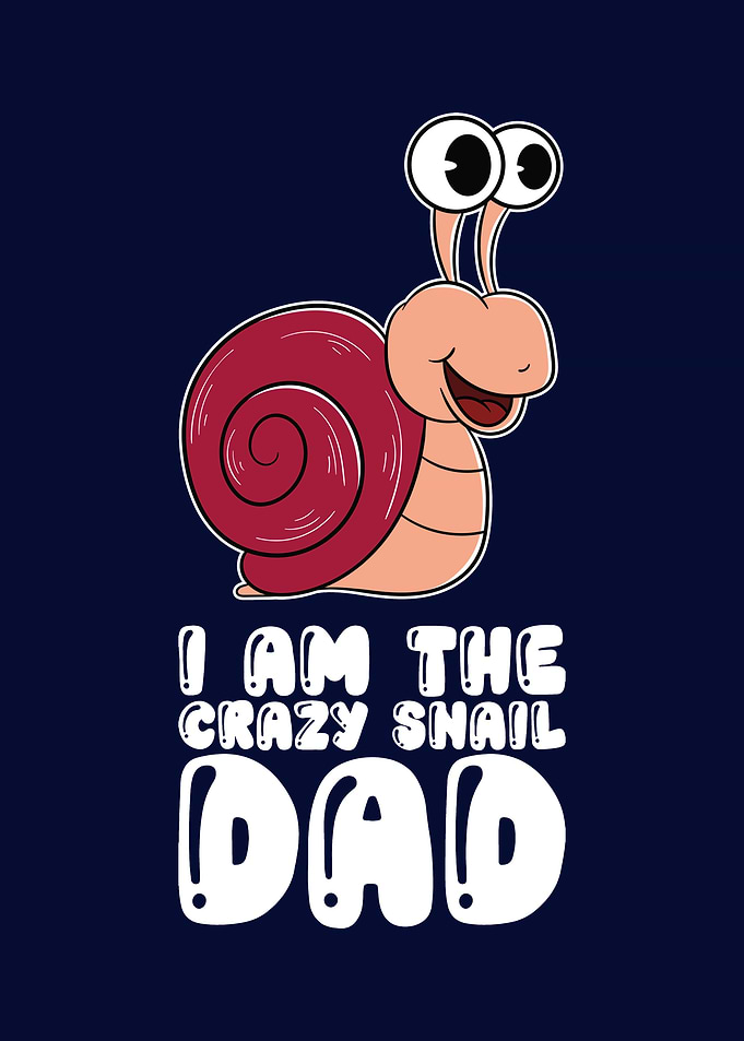 I Am The Crazy Snail Dad