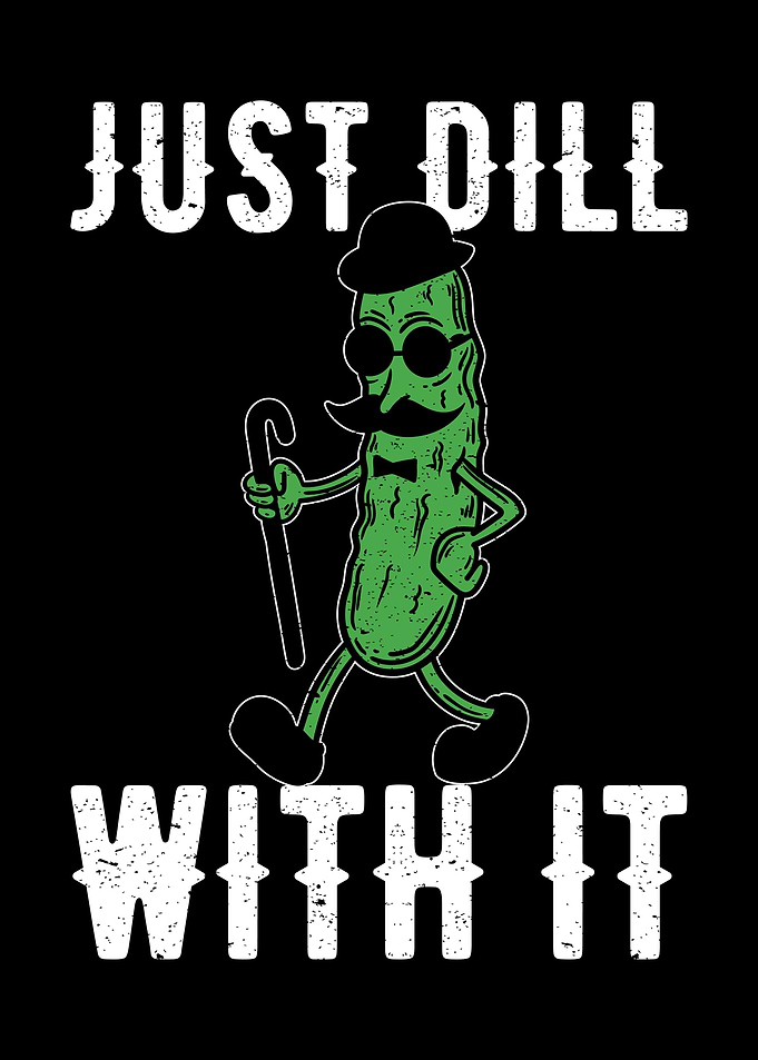 Just Dill With It Pickle