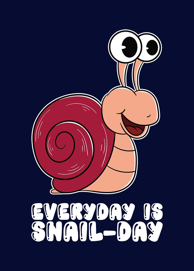 Everyday Is Snailday