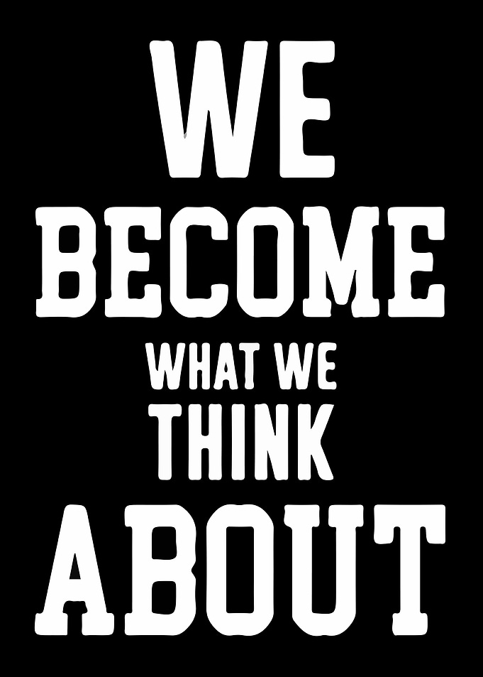 We become what we think ab