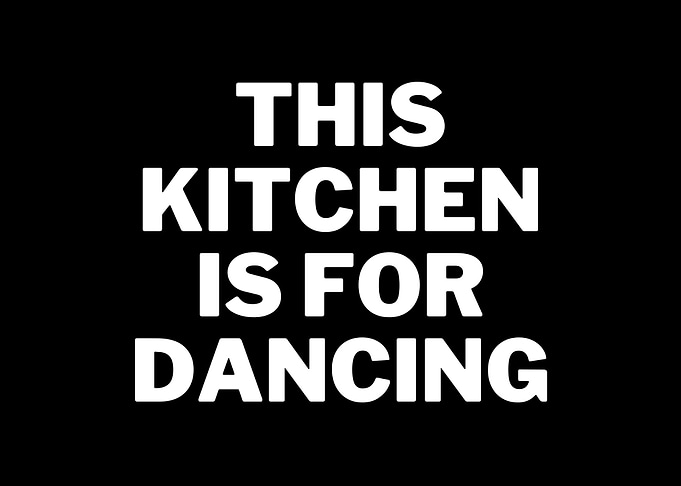 Kitchen Is For Dancing