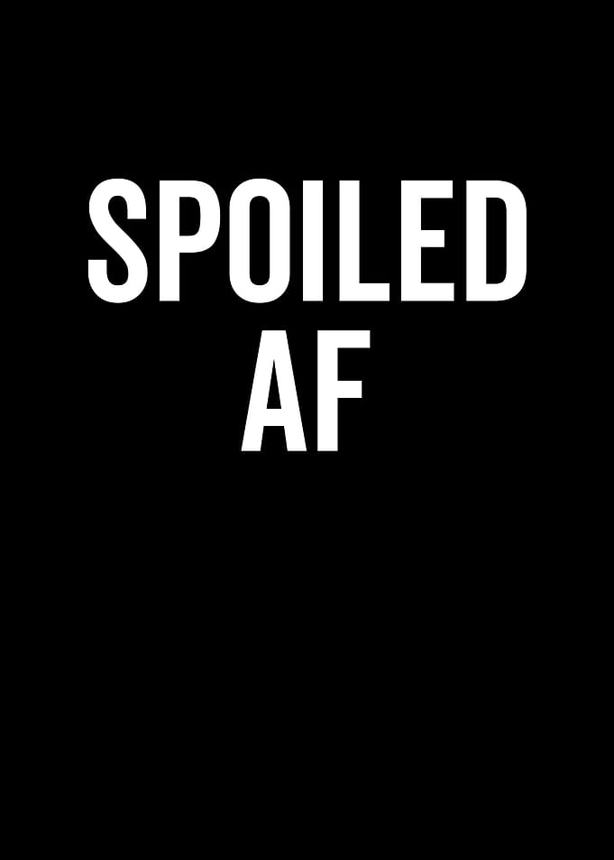 Spoiled AF
