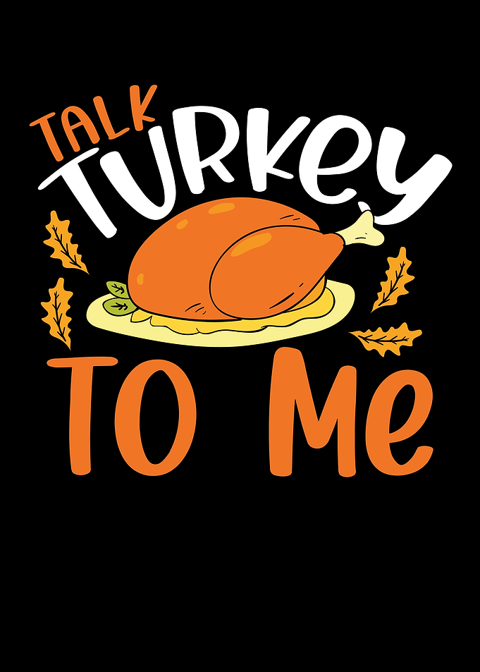 Talk turkey to me