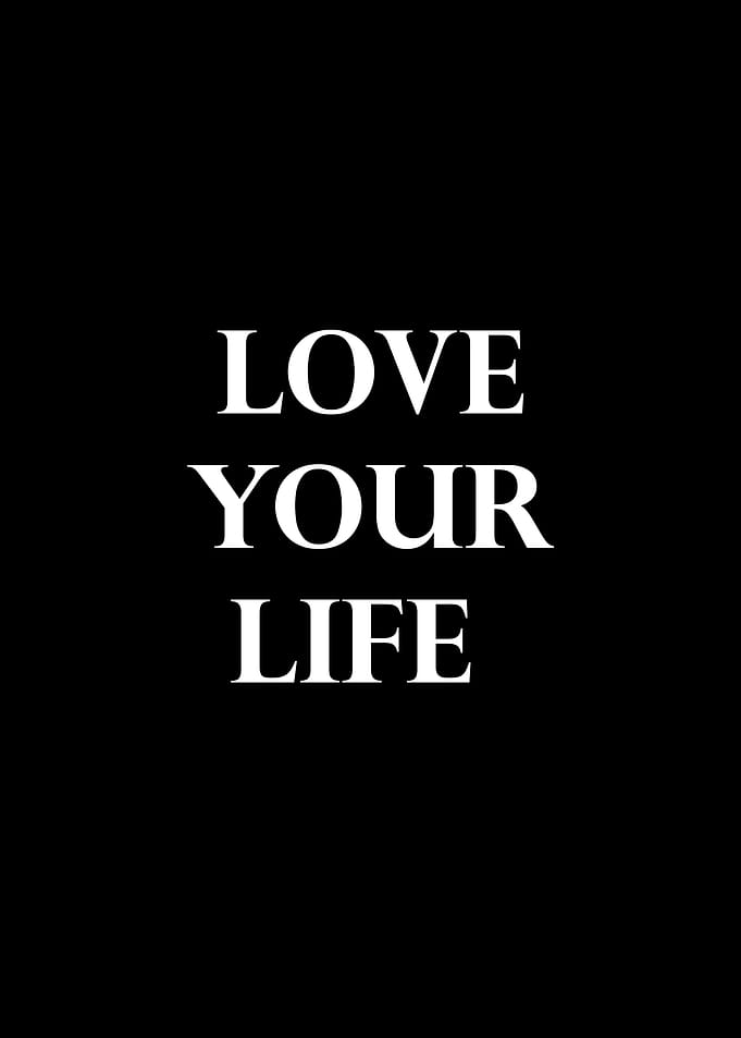 LOVE YOUR LIFE