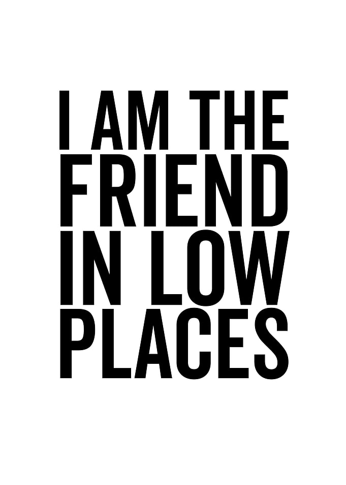 I Am The Friend In Low