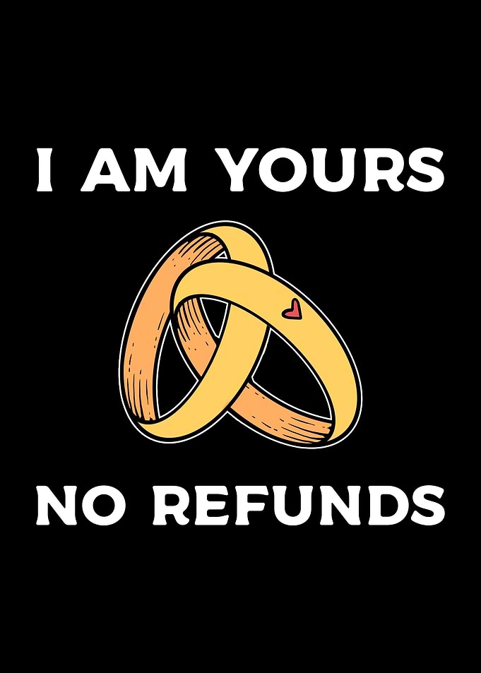 I Am Yours No Refunds