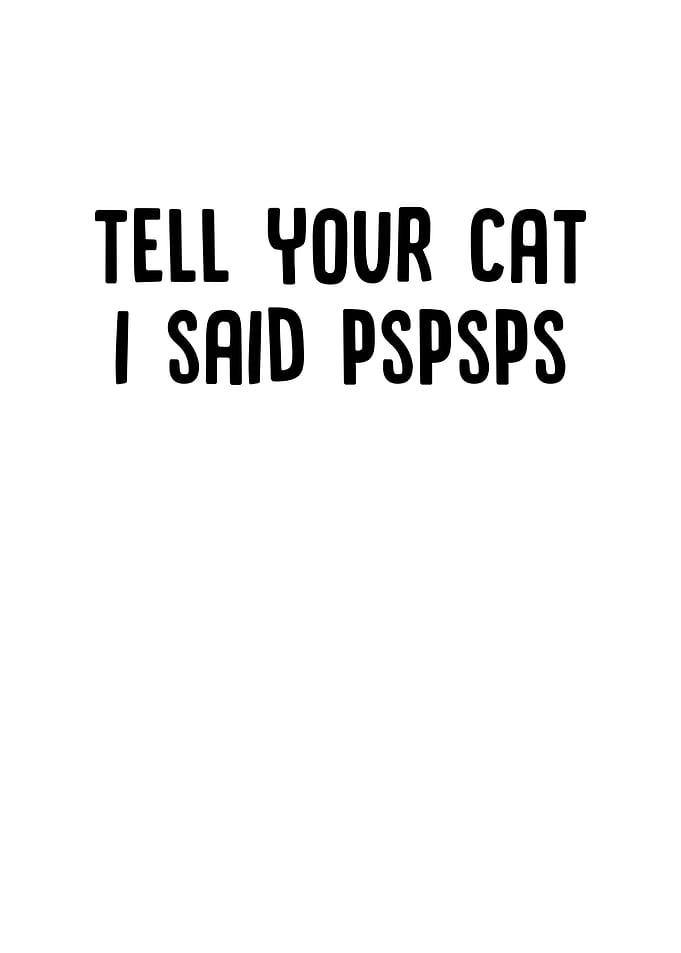 Tell Your Cat I Said