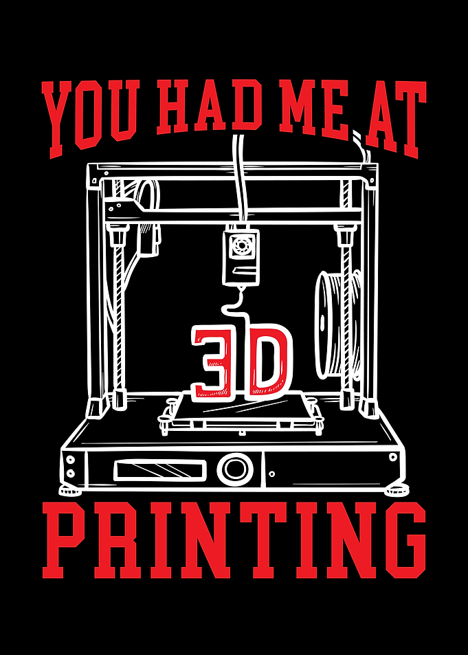 You Had Me At 3D Printing