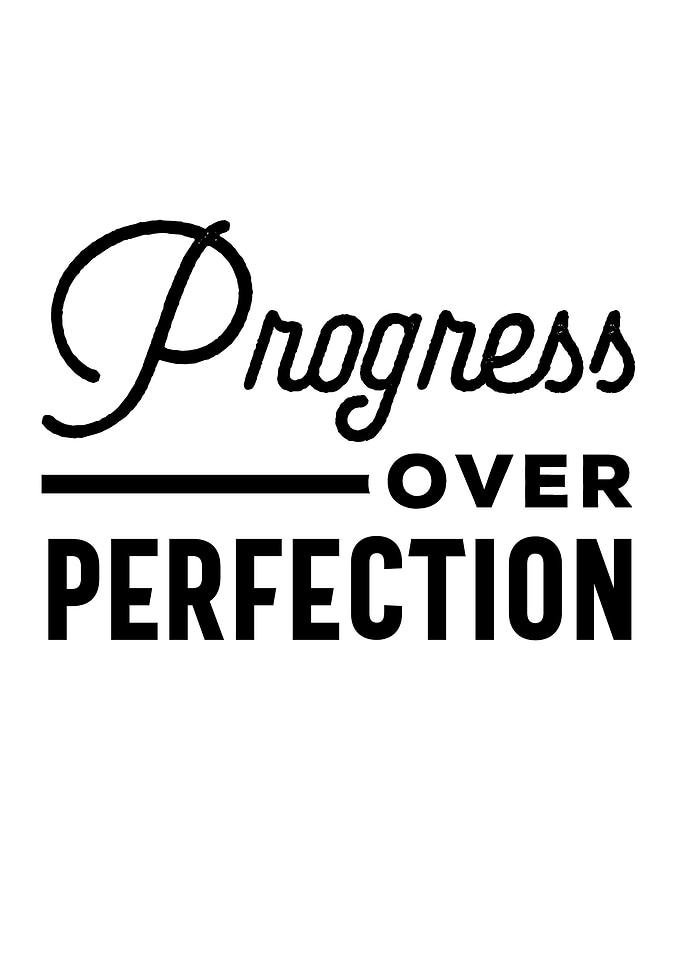 progress over perfection