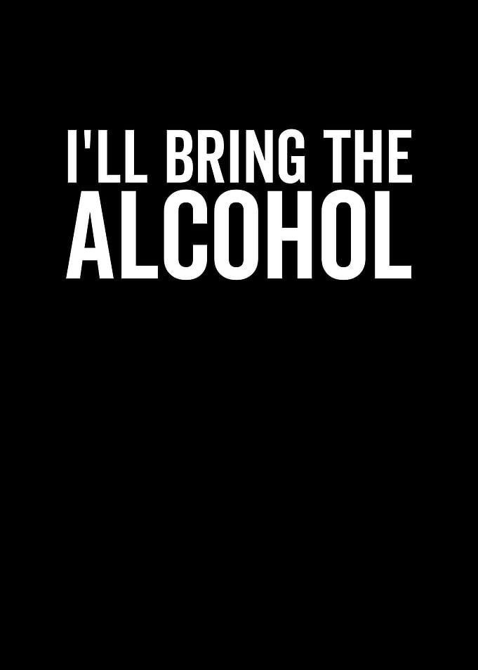 Ill Bring The Alcohol
