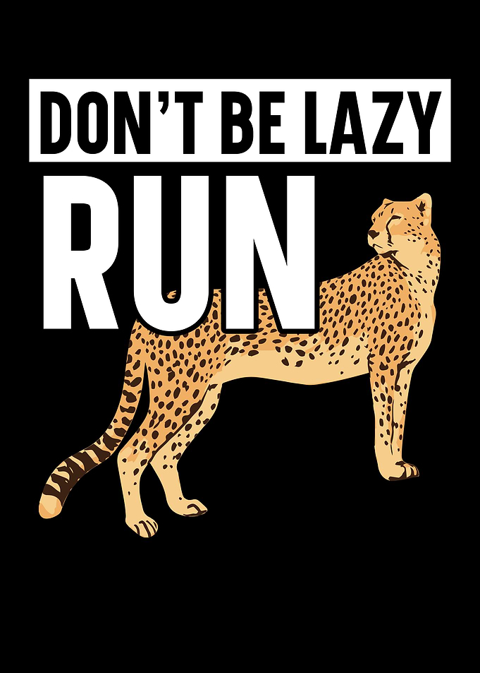 Dont Be Lazy Run Cheetah