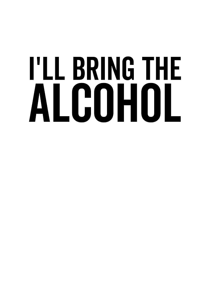 Ill Bring The Alcohol