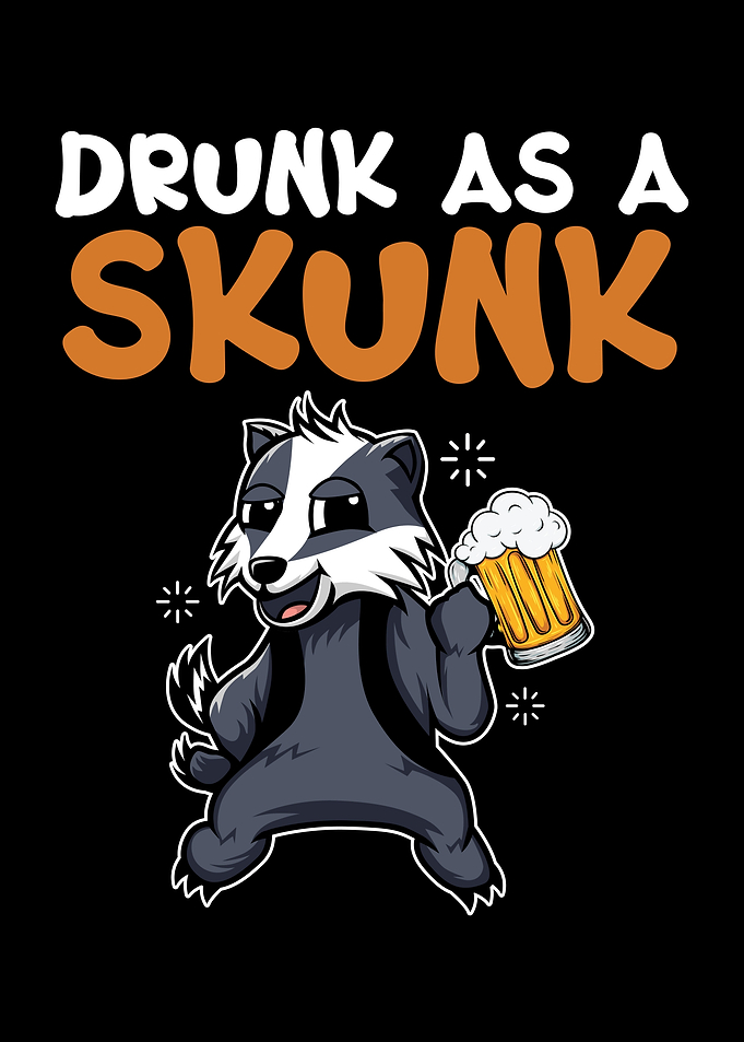 Drunk As A Skunk