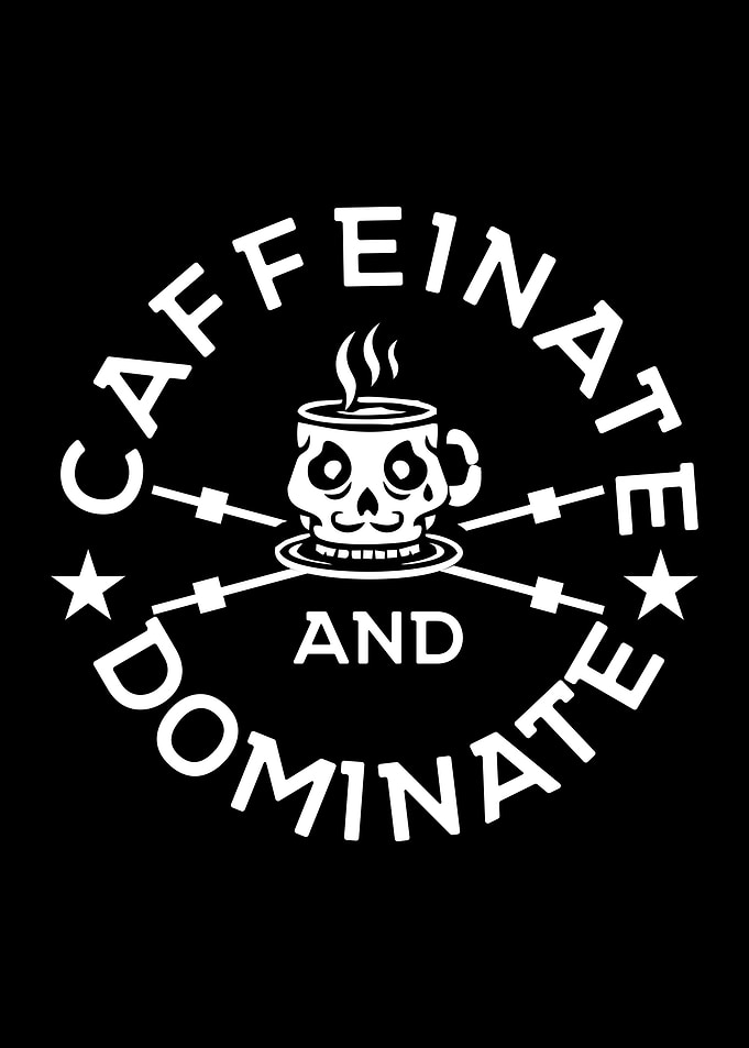 Caffeinate and Dominate