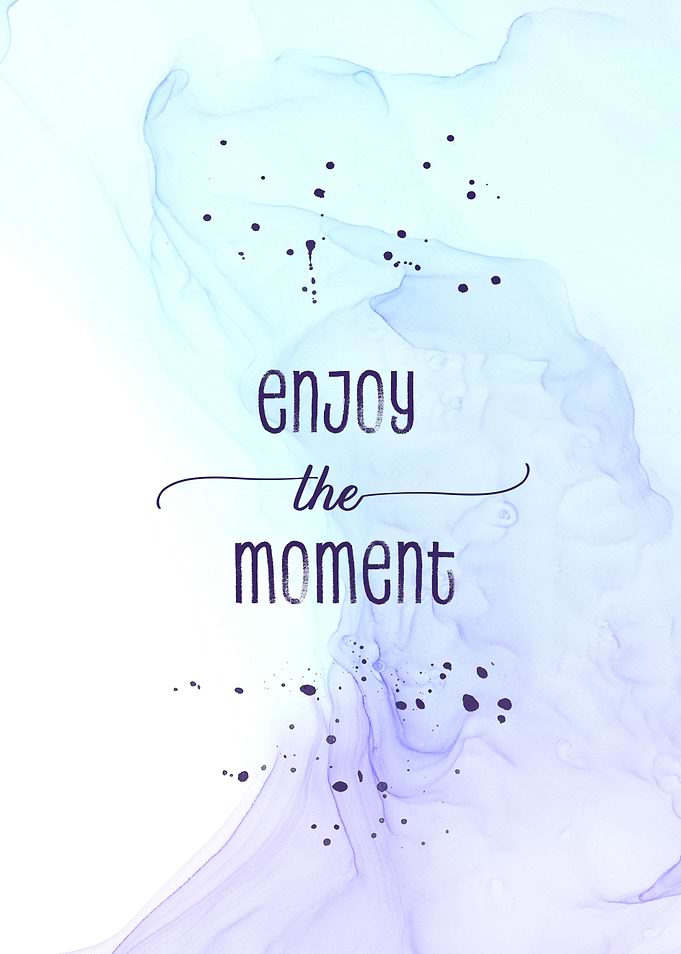 ENJOY THE MOMENT