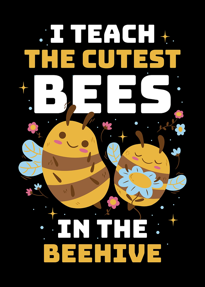 I Teach The Cutest Bees