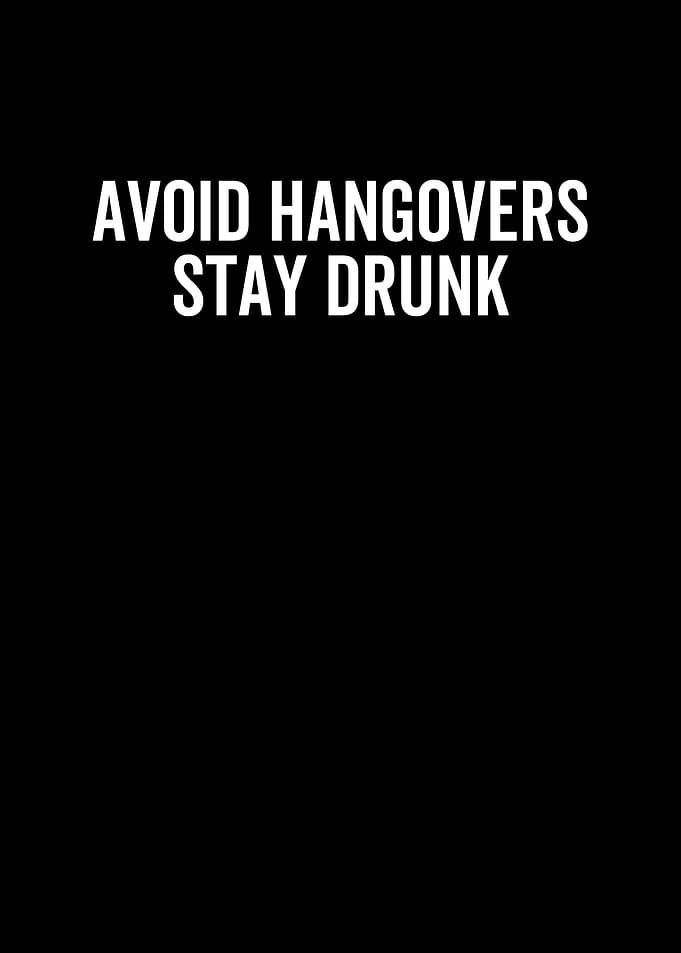 Avoid Hangovers Stay Drunk
