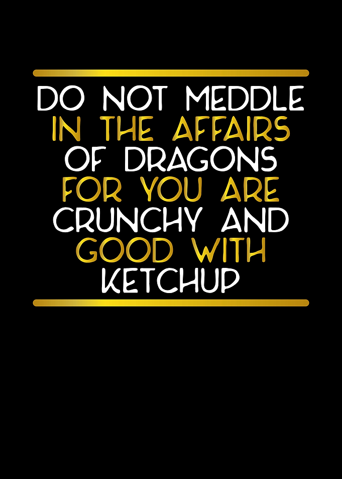 You ar crunchy for dragons