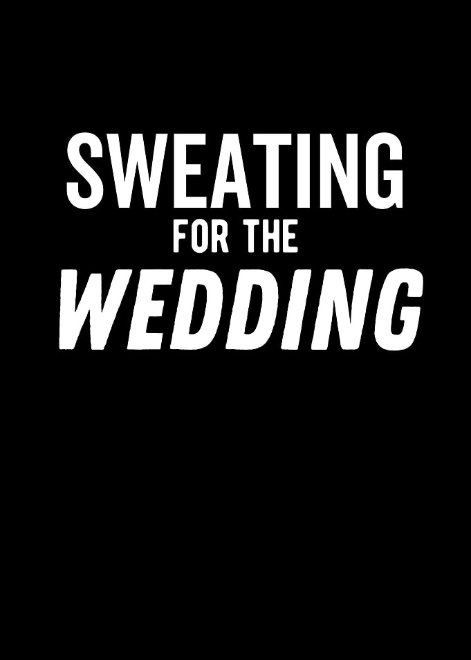 Sweating For The Wedding