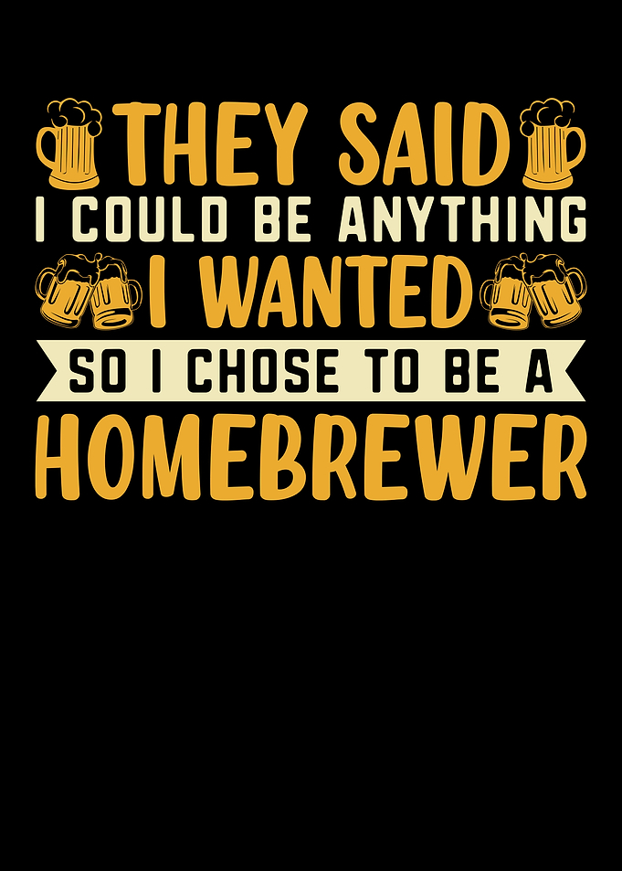 I Chose To Be A Homebrewer