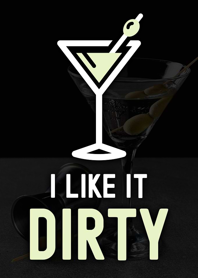 Martini I Like It Dirty