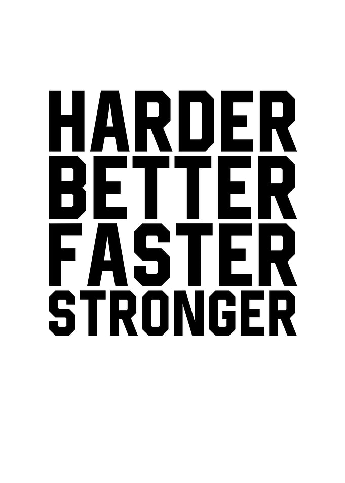 Harder Better Faster