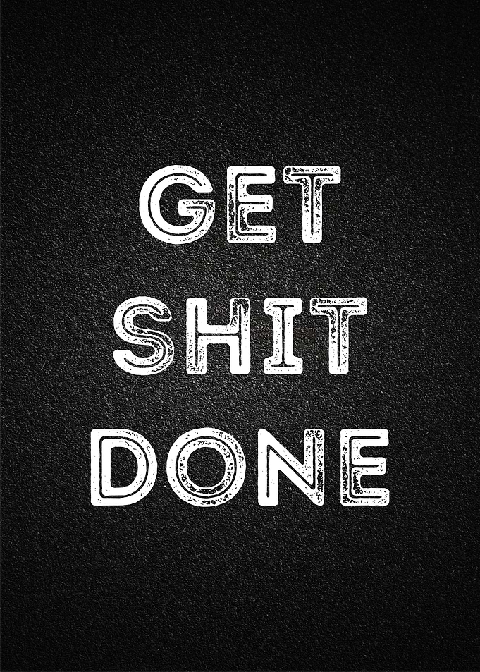 get shit done
