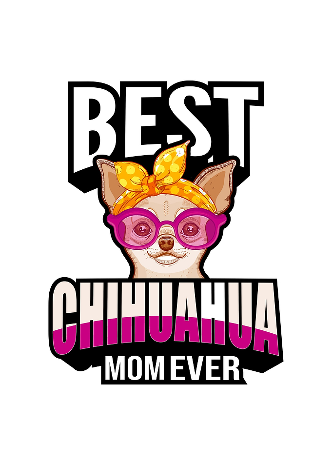 Best Chihuahua Mom Ever