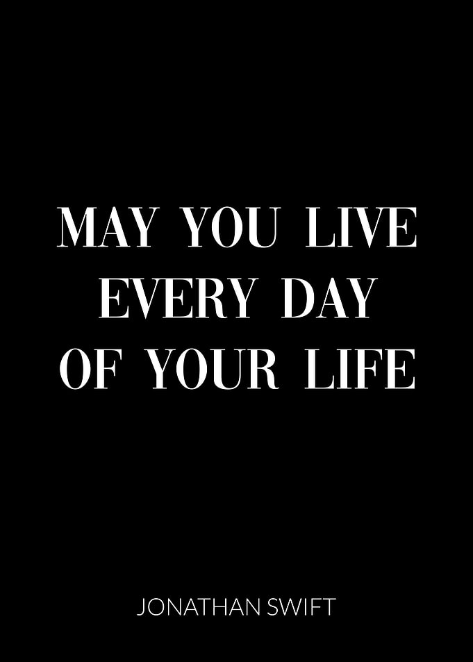 May you live every day